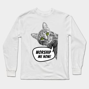 Worship me now! Long Sleeve T-Shirt